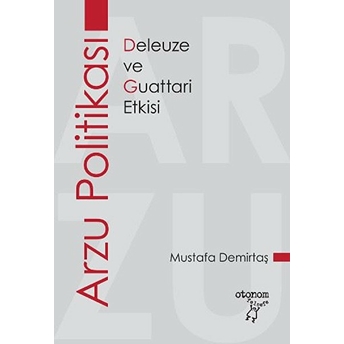 Arzu Politikası - Deleuze Ve Guattari Etkisi Mustafa Demirtaş