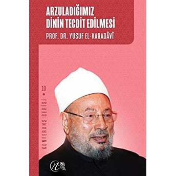 Arzuladığımız Dinin Tecdit Edilmesi; Konferans Serisi - 10 Yusuf El-Karadavi