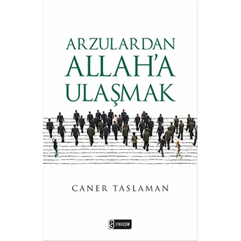 Arzulardan Allah’a Ulaşmak Caner Taslaman