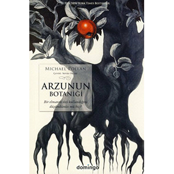 Arzunun Botaniği Bir Elmanın Sizi Kullandığını Düşündünüz Mü Hiç? Michael Pollan