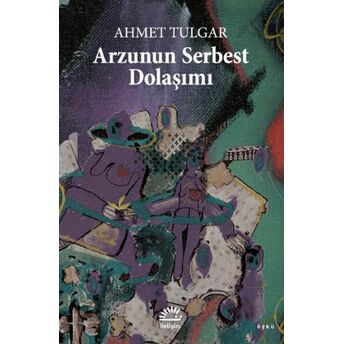 Arzunun Serbest Dolaşımı Ahmet Tulgar