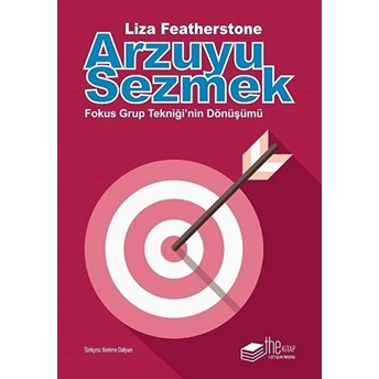 Arzuyu Sezmek - Fokus Grup Tekniği'nin Dönüşümü Liza Featherstone