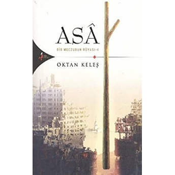 Asa Bir Meczubun Rüyası -4 Oktan Keleş