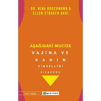 Aşağıdaki Mucize Vajina Ve Kadın Cinselliği Kılavuzu Dr. Nina Brochmann, Ellen Stokken Dahl