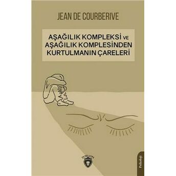 Aşağılık Kompleksi Ve Aşağılık Komplesinden Kurtulmanın Çareleri Jean De Courberive