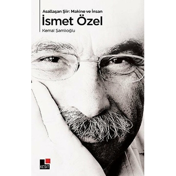 Asallaşan Şiir: Makine Ve Insan Ismet Özel Kemal Şamlıoğlu