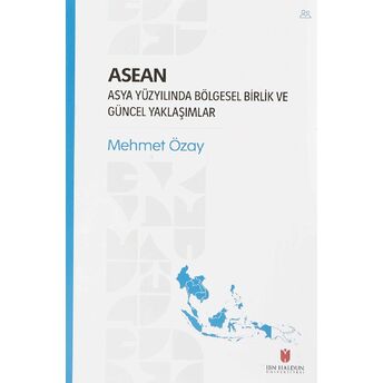 Asean - Asya Yüzyılında Bölgesel Birlik Ve Güncel Yaklaşımlar Mehmet Özay