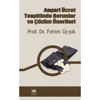 Asgari Ücret Tespitinde Sorunlar Ve Çözüm Önerileri H. Fehim Üçışık