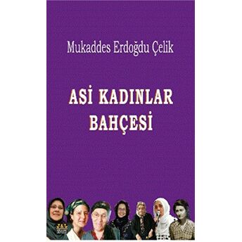 Asi Kadınlar Bahçesi Mukaddes Erdoğdu Çelik