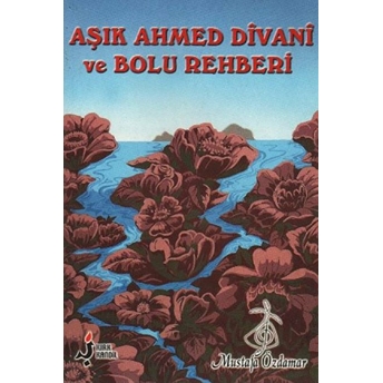 Aşık Ahmed Divani Ve Bolu Rehberi Mustafa Özdamar