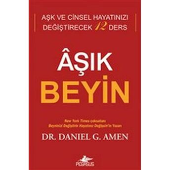 Aşık Beyin - Aşk Ve Cinsel Hayatınızı Değiştirecek 12 Ders Daniel G. Amen