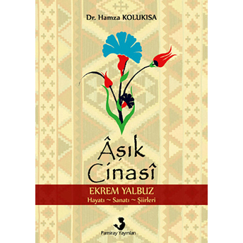 Aşık Cinasi (Ekrem Yalbuz Hayatı-Sanatı-Şiirleri)-Hamza Kolukısa