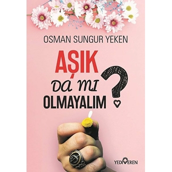 Aşık Da Mı Olmayalım? Osman Sungur Yeken