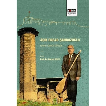 Aşık Ensar Şahbazoğlu - Hayatı Sanatı Şiirleri Kürşat Öncül