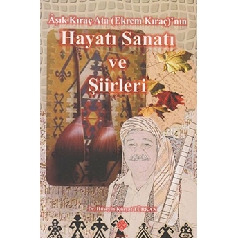 Aşık Kıraç Ata (Ekrem Kıraç)'Nın Hayatı Sanatı Ve Şiirleri