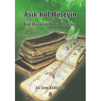 Aşık Kul Hüseyin Ve Kul Hüseyin Kolu Aşıkları - Ali Cem Akbulut