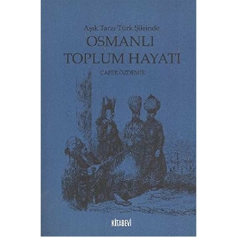 Aşık Tarzı Türk Şiirinde Osmanlı Toplumsal Hayatı-Cafer Özdemir