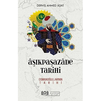 Aşıkpaşazade Tarihi - Osmanoğullarının Tarihi - Derviş Ahmed Aşıki