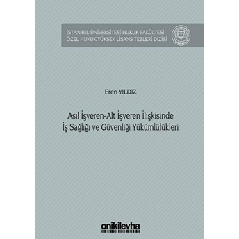 Asıl Işveren-Alt Işveren Ilişkisinde Iş Sağlığı Ve Güvenliği Yükümlülükleri - Eren Yıldız