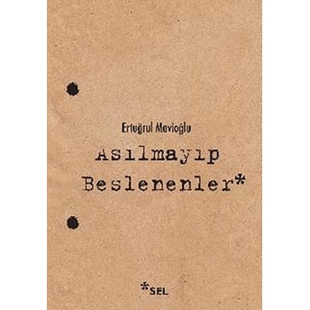 Asılmayıp Beslenenler Ertuğrul Mavioğlu