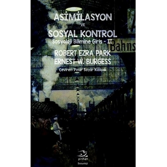 Asimilasyon Ve Sosyal Kontrol Robert Ezra Park - Ernest W. Burgess