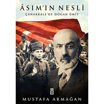 Asımın Nesli - Çanakkalede Doğan Ümit Mustafa Armağan