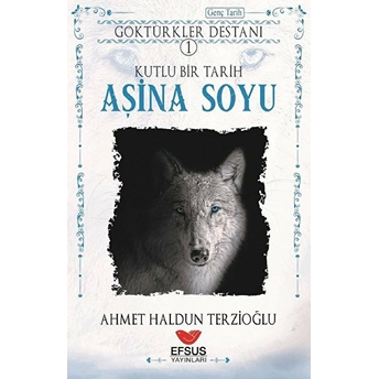 Aşina Soyu - Göktürkler Destanı 1 Ahmet Haldun Terzioğlu