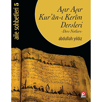 Aşır Aşır Kur'ân-I Kerim Dersleri - Ders Notları-; Aile Sohbetleri 5Aile Sohbetleri 5 Abdullah Yıldız