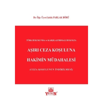 Aşırı Ceza Koşuluna Hakimin Müdahalesi Şafak Parlak Börü