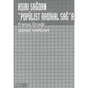 Aşırı Sağdan Popülist Radikal Sağa Fransa Örneği Deniz Vardar