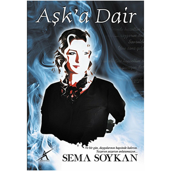 Aşk’a Dair-Sema Soykan