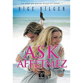 Aşk Affetmez Bige Bilgen