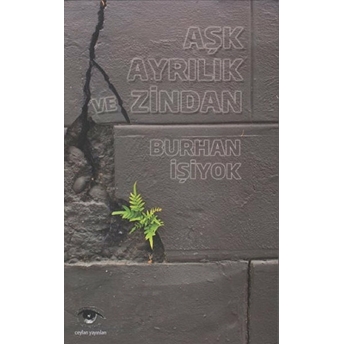 Aşk Ayrılık Ve Zindan Burhan Işiyok