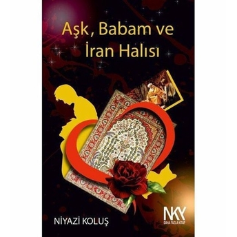 Aşk Babam Ve Iran Halısı Niyazi Koluş