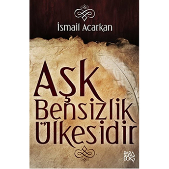 Aşk Bensizlik Ülkesidir Ismail Acarkan