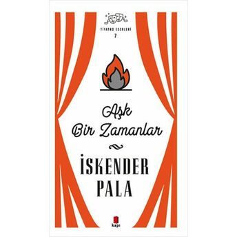 Aşk Bir Zamanlar - Tiyatro Eserleri 7 - Ciltsiz Iskender Pala