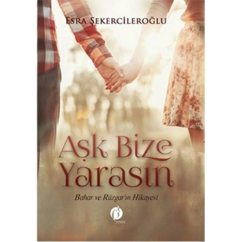 Aşk Bize Yarasın (Ciltli) Esra Şekercileroğlu