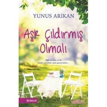 Aşk Çıldırmış Olmalı Yunus Arıkan