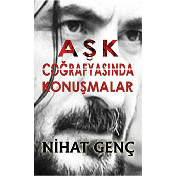 Aşk Coğrafyasında Konuşmalar Nihat Genç