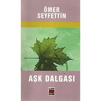 Aşk Dalgası-Ömer Seyfettin