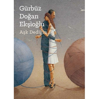 Aşk Dediğin... - Gürbüz Doğan Ekşioğlu