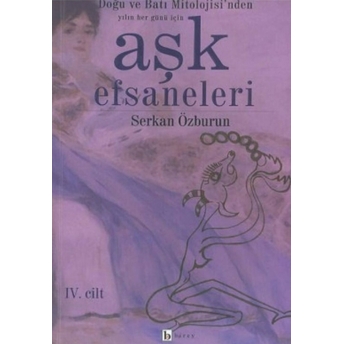 Aşk Efsaneleri 4. Cilt Doğu Ve Batı Mitolojisi’nden Yılın Her Günü Için Derleme