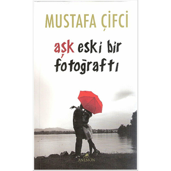 Aşk Eski Bir Fotoğraftı Mustafa Çifçi