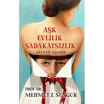 Aşk Evlilik Sadakatsizlik - Şeytan Üçgeni Mehmet Z. Sungur