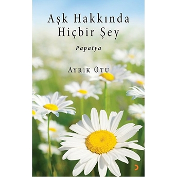 Aşk Hakkında Hiçbir Şey - Papatya-Ayrık Otu