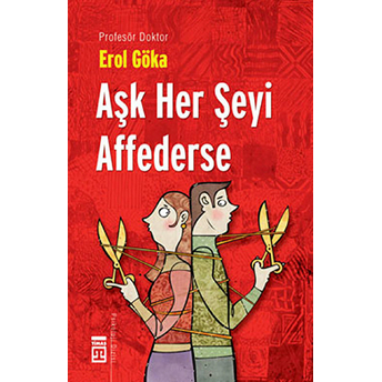 Aşk Her Şeyi Affederse - Teknomedyatik Dünyada Aşk Ve Ahlak Erol Göka