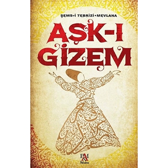 Aşk-I Gizem Şems-I Tebrizi