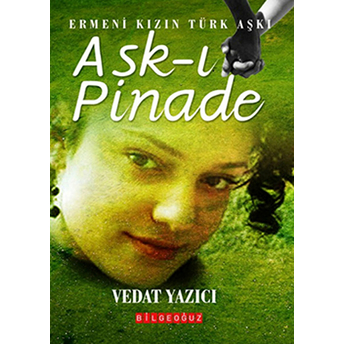 Aşk-I Pinade Ermeni Kızın Türk Aşkı Vedat Yazıcı