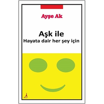 Aşk Ile Hayata Dair Her Şey Için Ayşe Ak