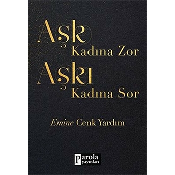 Aşk Kadına Zor Aşkı Kadına Sor Emine Cenk Yardım